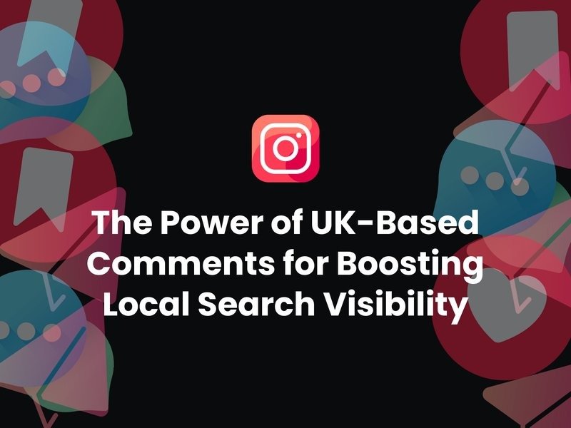 The Power of UK-Based Comments for Boosting Local Search Visibility UK-Based Comments